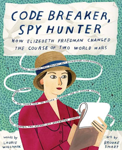 Code Breaker, Spy Hunter: How Elizebeth Friedman Changed the Course of Two World Wars book cover