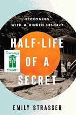 Half-Life of a Secret: Reckoning with a Hidden History by Emily Strasser book cover