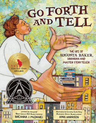 Go Forth and Tell: The Life of Augusta Baker, Librarian and Master Storyteller 
by Breanna McDaniel 
